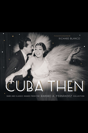 Cuba Then by poet & author, Richard Blanco